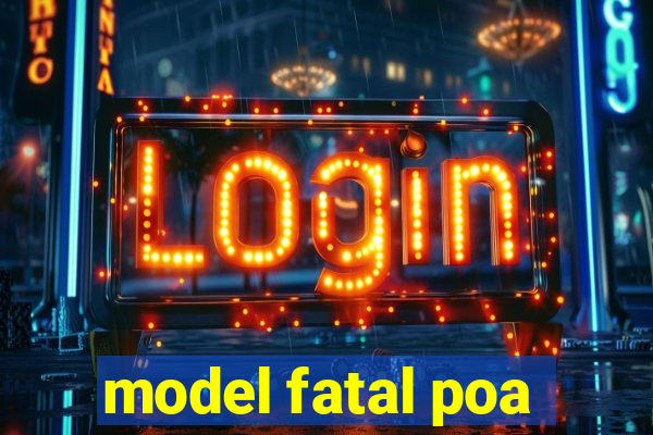 model fatal poa